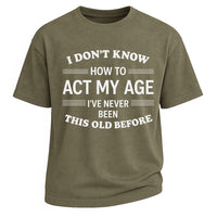 Act My Age Funny Tee