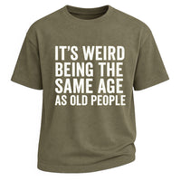 Same Age As Old People Tee