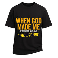 God Made Me “This’ll Be Fun” Tee