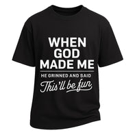 God Made Me This'll Be Fun Tee