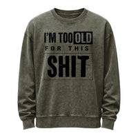 I’m Too Old for This Sh*t Crewneck Sweatshirt