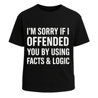 Sorry If I Offended You Facts and Logic Graphic Tee
