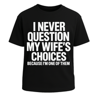 I Never Question My Wife’s Choices Funny Husband Graphic Tee
