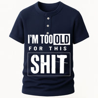 I'm Too Old For This Sh*t Waffle Henley Shirt