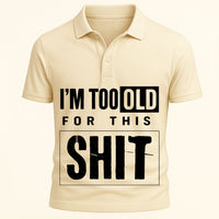 I'm Too Old Cotton Polo Shirt